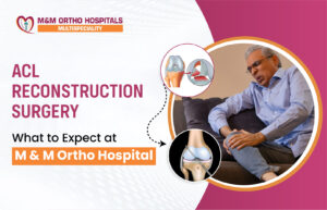 Read more about the article ACL Reconstruction Surgery: What to Expect at M & M Ortho Hospital 
