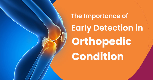 You are currently viewing 𝐓𝐡𝐞 𝐈𝐦𝐩𝐨𝐫𝐭𝐚𝐧𝐜𝐞 𝐨𝐟 𝐄𝐚𝐫𝐥𝐲 𝐃𝐞𝐭𝐞𝐜𝐭𝐢𝐨𝐧 𝐢𝐧 𝐎𝐫𝐭𝐡𝐨𝐩𝐞𝐝𝐢𝐜 𝐂𝐨𝐧𝐝𝐢𝐭𝐢𝐨𝐧𝐬