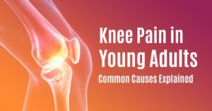 Read more about the article 𝐊𝐧𝐞𝐞 𝐏𝐚𝐢𝐧 𝐢𝐧 𝐘𝐨𝐮𝐧𝐠 𝐀𝐝𝐮𝐥𝐭𝐬: 𝐂𝐨𝐦𝐦𝐨𝐧 𝐂𝐚𝐮𝐬𝐞𝐬 𝐄𝐱𝐩𝐥𝐚𝐢𝐧𝐞𝐝