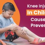 𝐊𝐧𝐞𝐞 𝐈𝐧𝐣𝐮𝐫𝐢𝐞𝐬 𝐢𝐧 𝐂𝐡𝐢𝐥𝐝𝐫𝐞𝐧: 𝐂𝐚𝐮𝐬𝐞𝐬 𝐚𝐧𝐝 𝐏𝐫𝐞𝐯𝐞𝐧𝐭𝐢𝐨𝐧