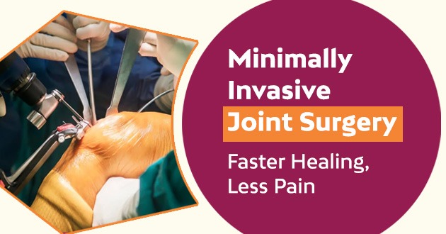 Minimally Invasive Joint Surgery: Faster Healing, Less Pain